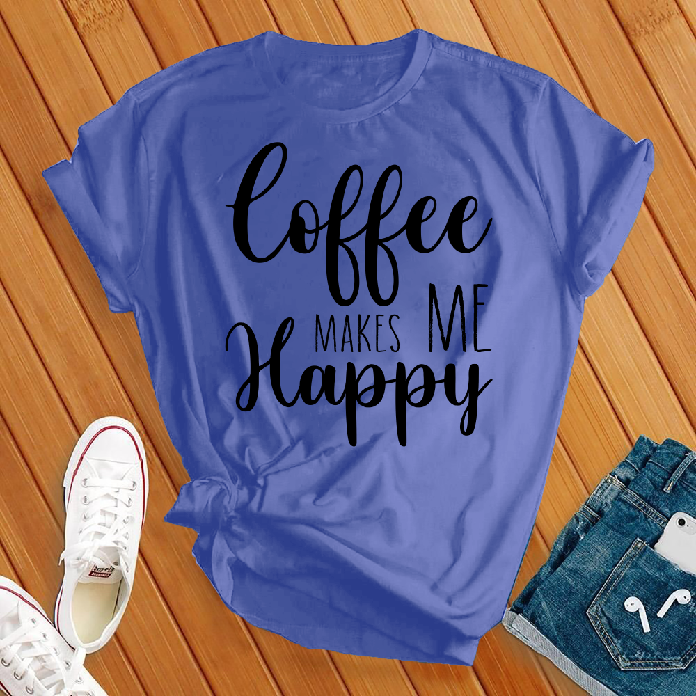 Coffee Makes Me Happy T-shirt