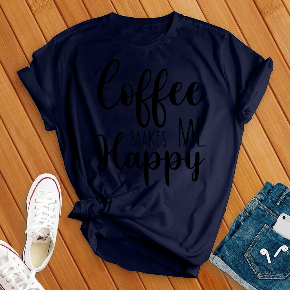 Coffee Makes Me Happy T-shirt