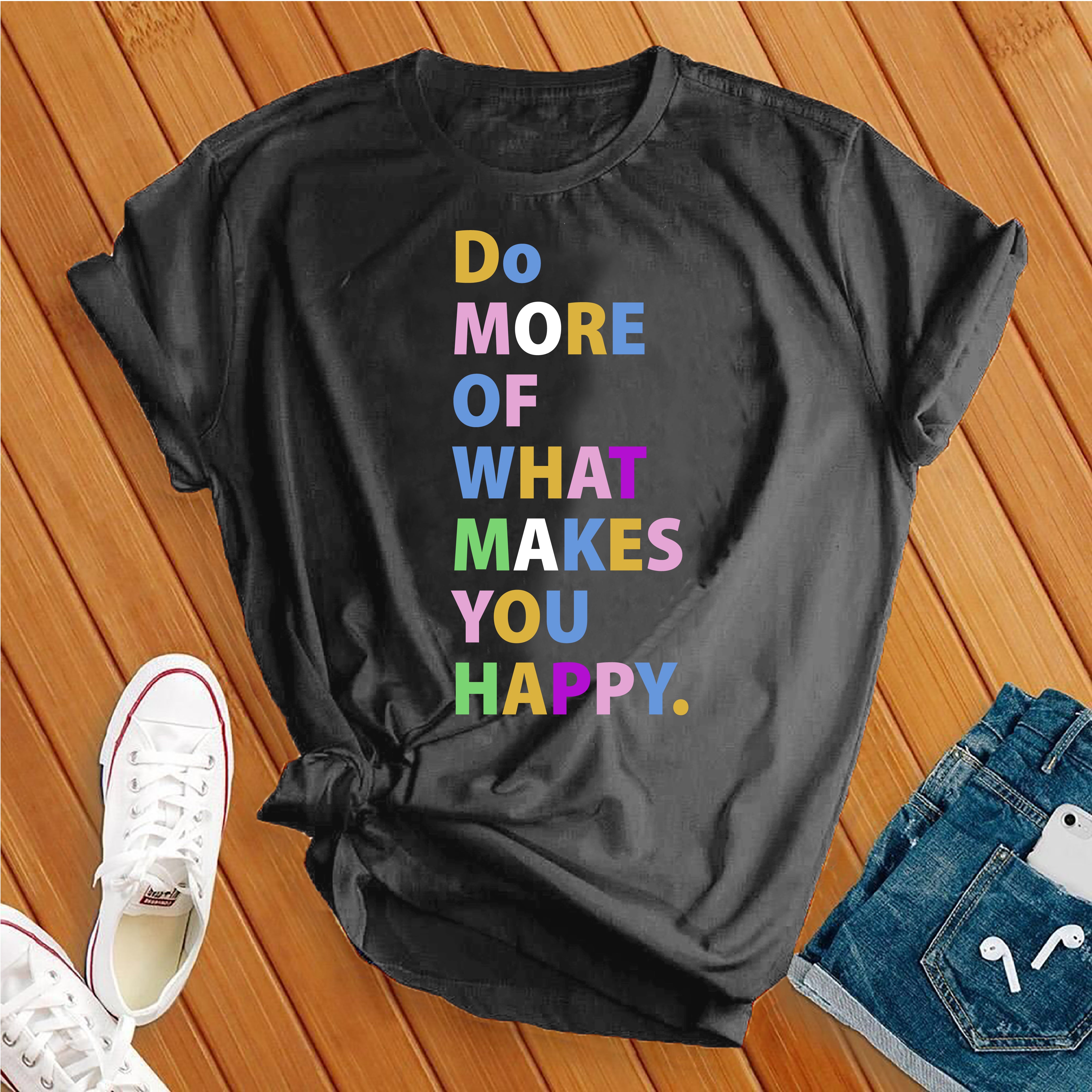 Do More Of What Makes You Happy Tee