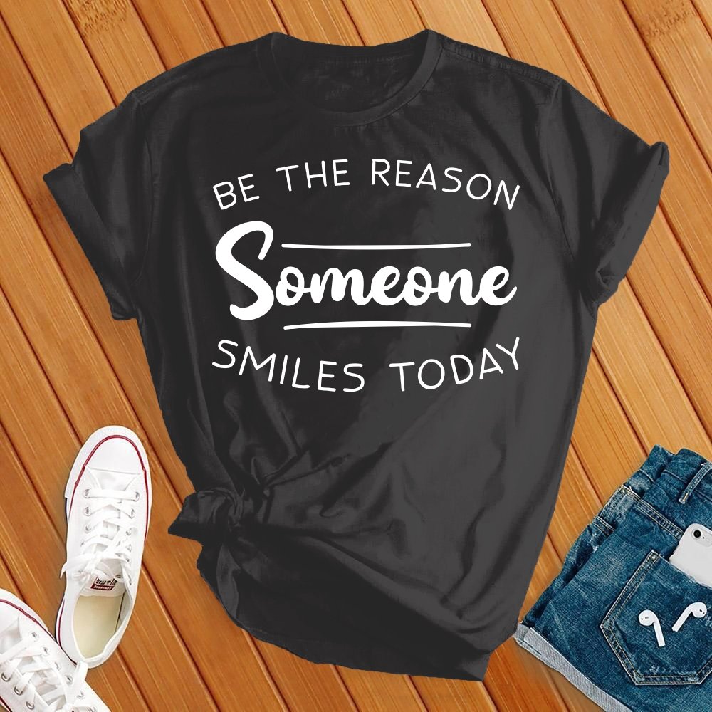 Be The Reason Someone Smiles Today Tee - Love Tees