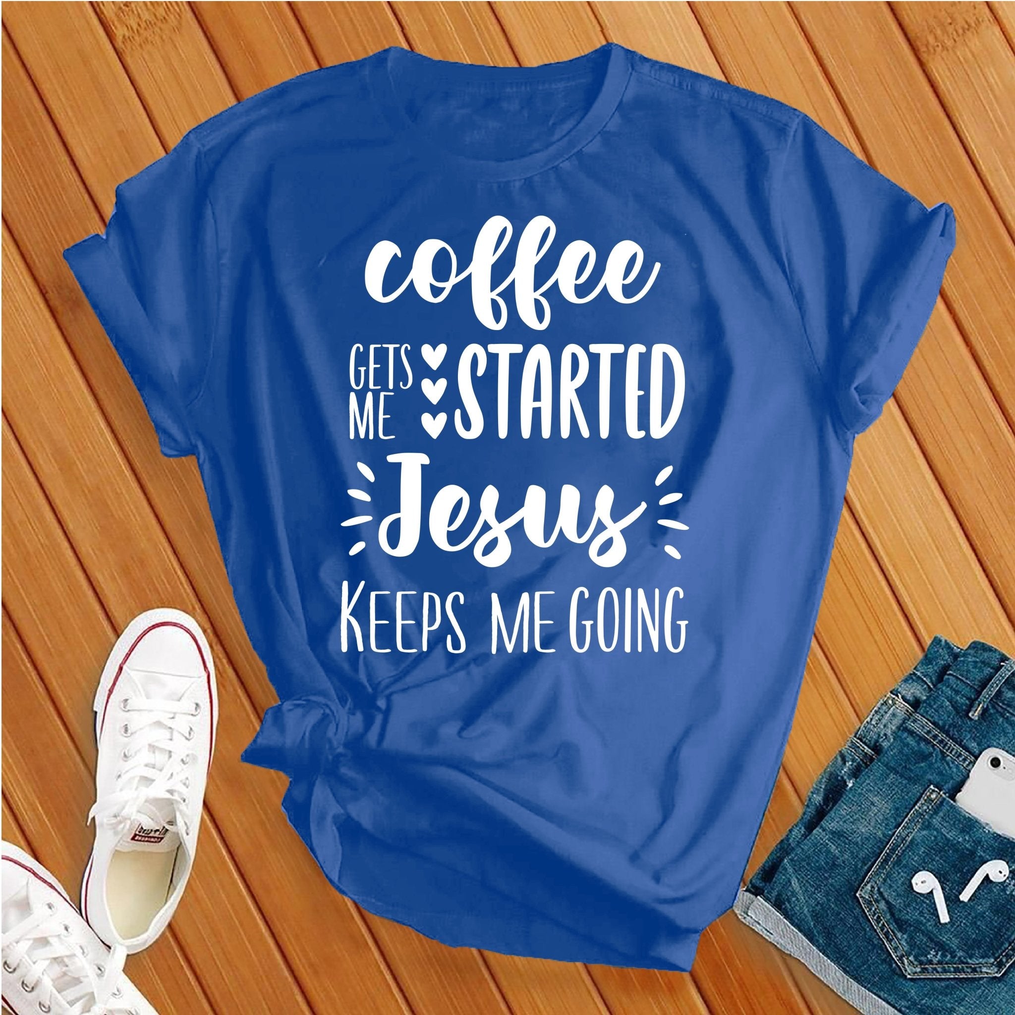 Coffee Gets Me Started Jesus Keeps Me Going Tee - Love Tees