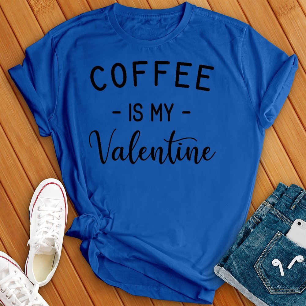 Coffee Is My Valentine Tee - Love Tees