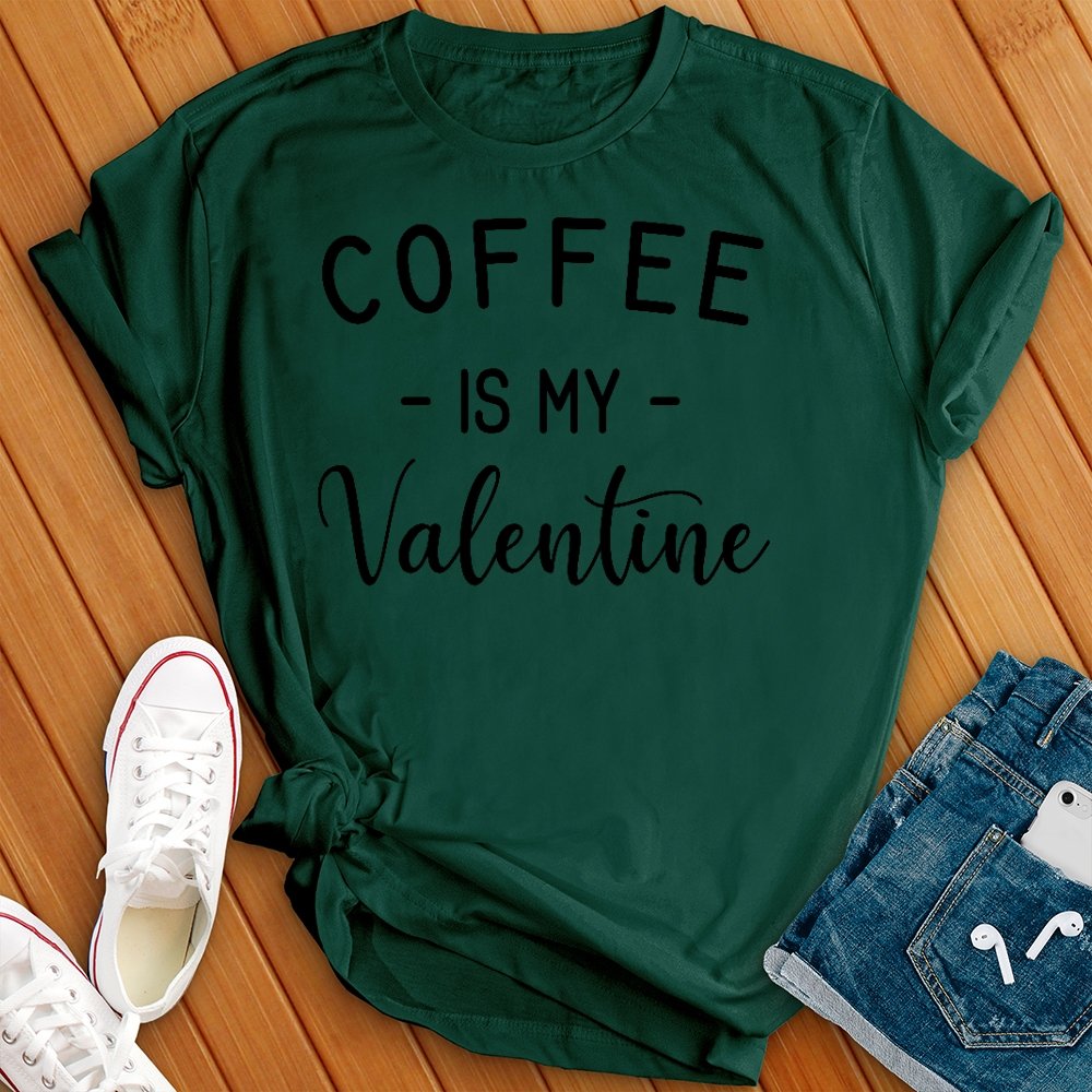 Coffee Is My Valentine Tee - Love Tees