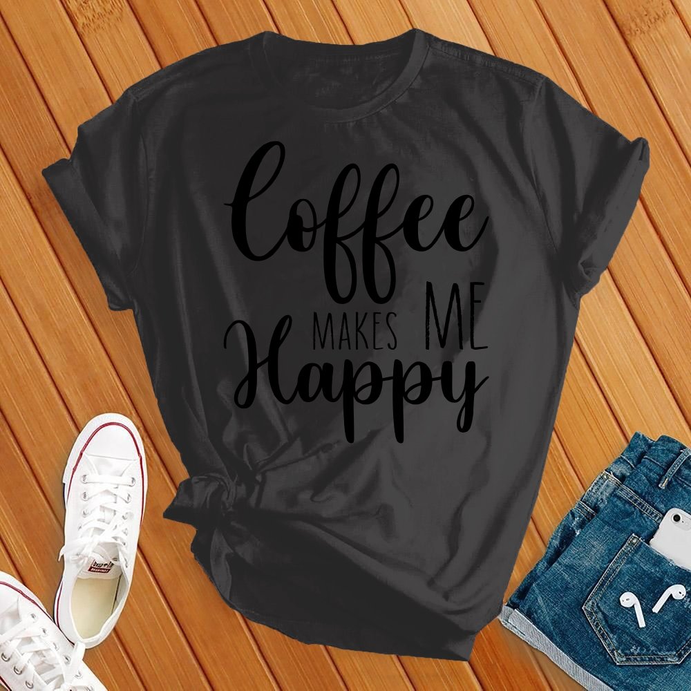 Coffee Makes Me Happy T-shirt - Love Tees