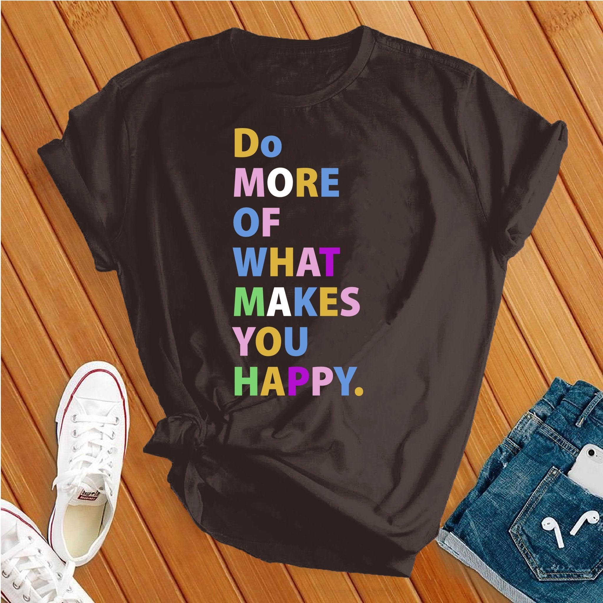 Do More Of What Makes You Happy Tee - Love Tees