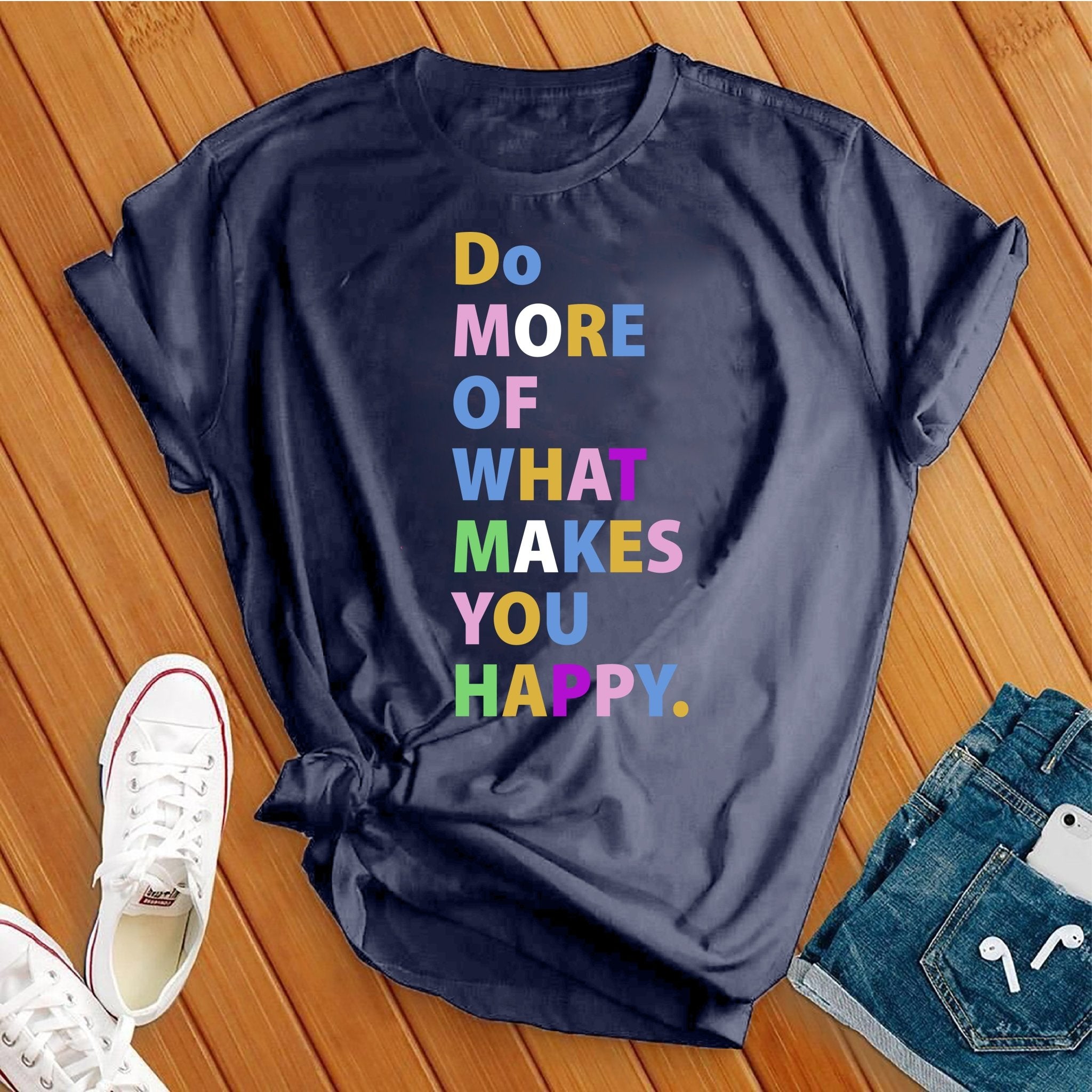 Do More Of What Makes You Happy Tee - Love Tees