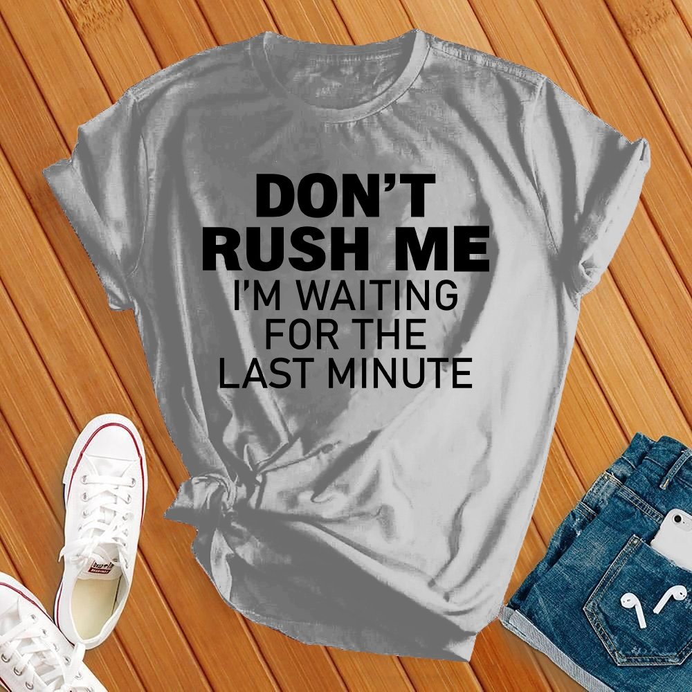 Don't Rush Me Black Tee - Love Tees