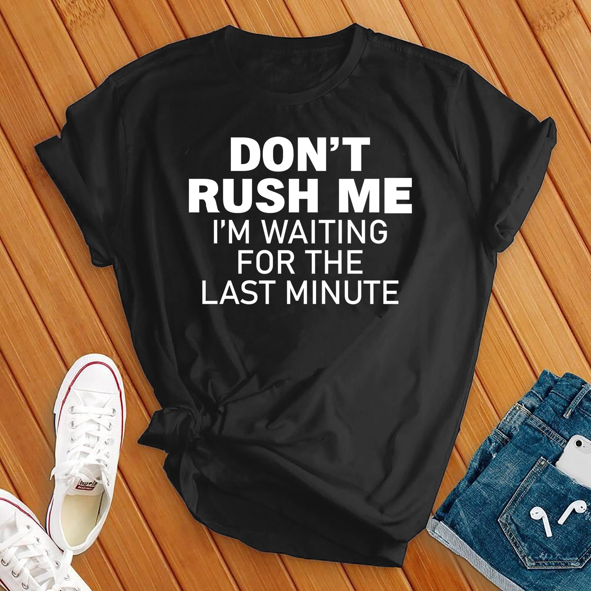 Don't Rush Me Tee - Love Tees