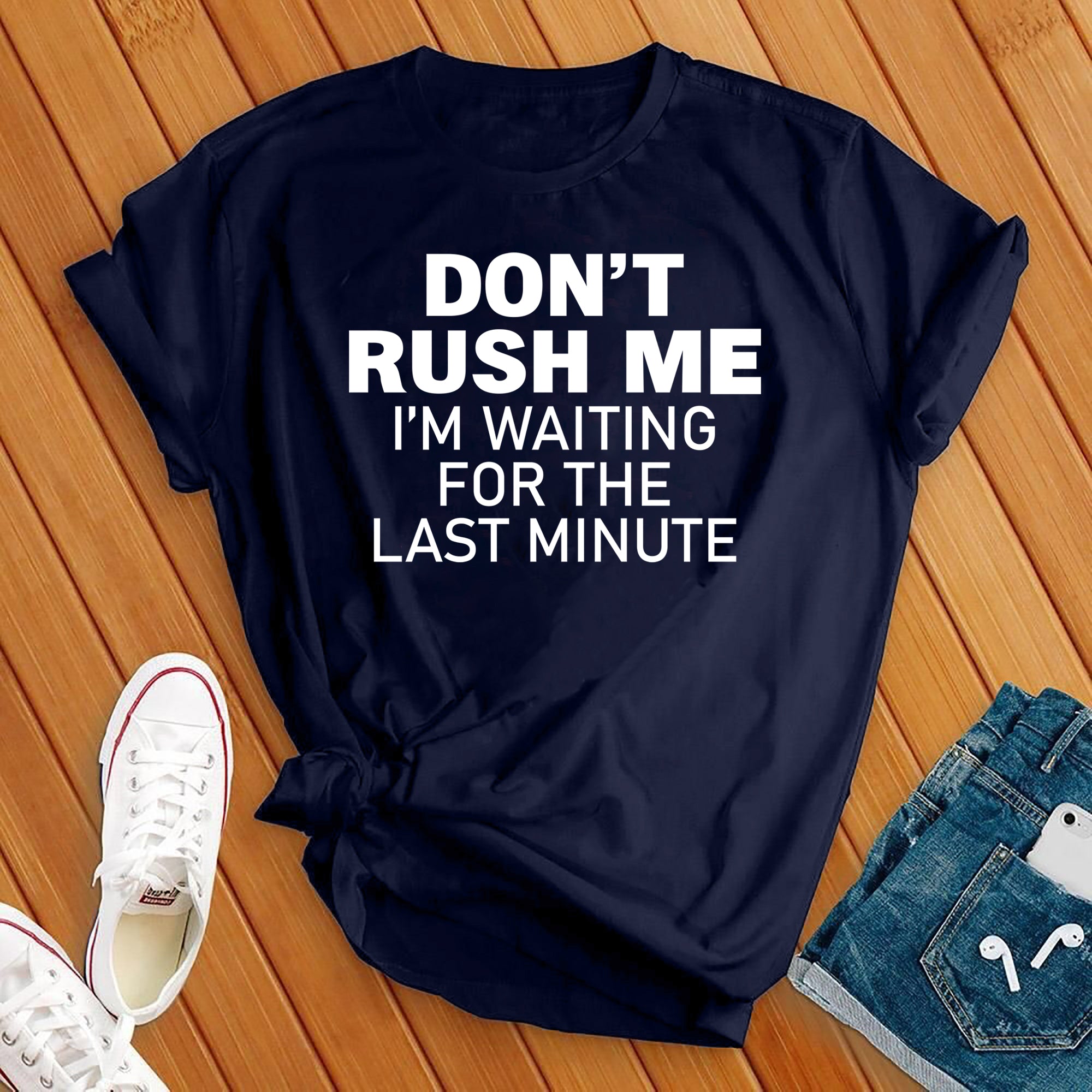 Don't Rush Me Tee - Love Tees