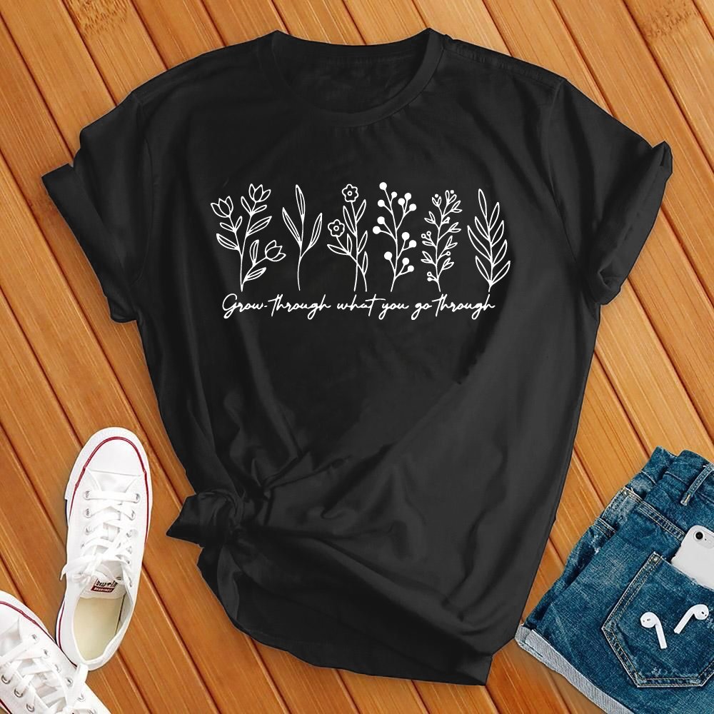 Grow Through What You Go Through Tee - Love Tees