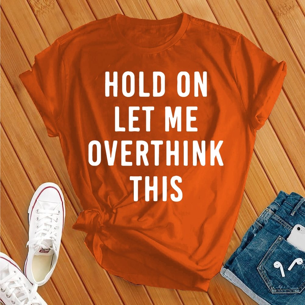 Hold On Overthink Tee - Love Tees