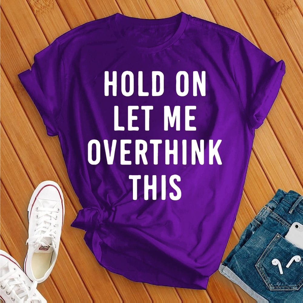 Hold On Overthink Tee - Love Tees