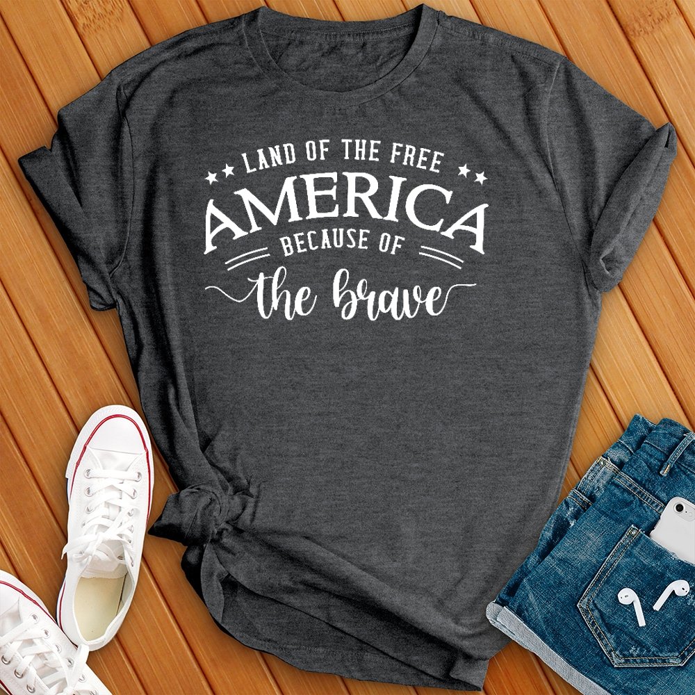 Land of the Free Because of the Brave Tee - Love Tees