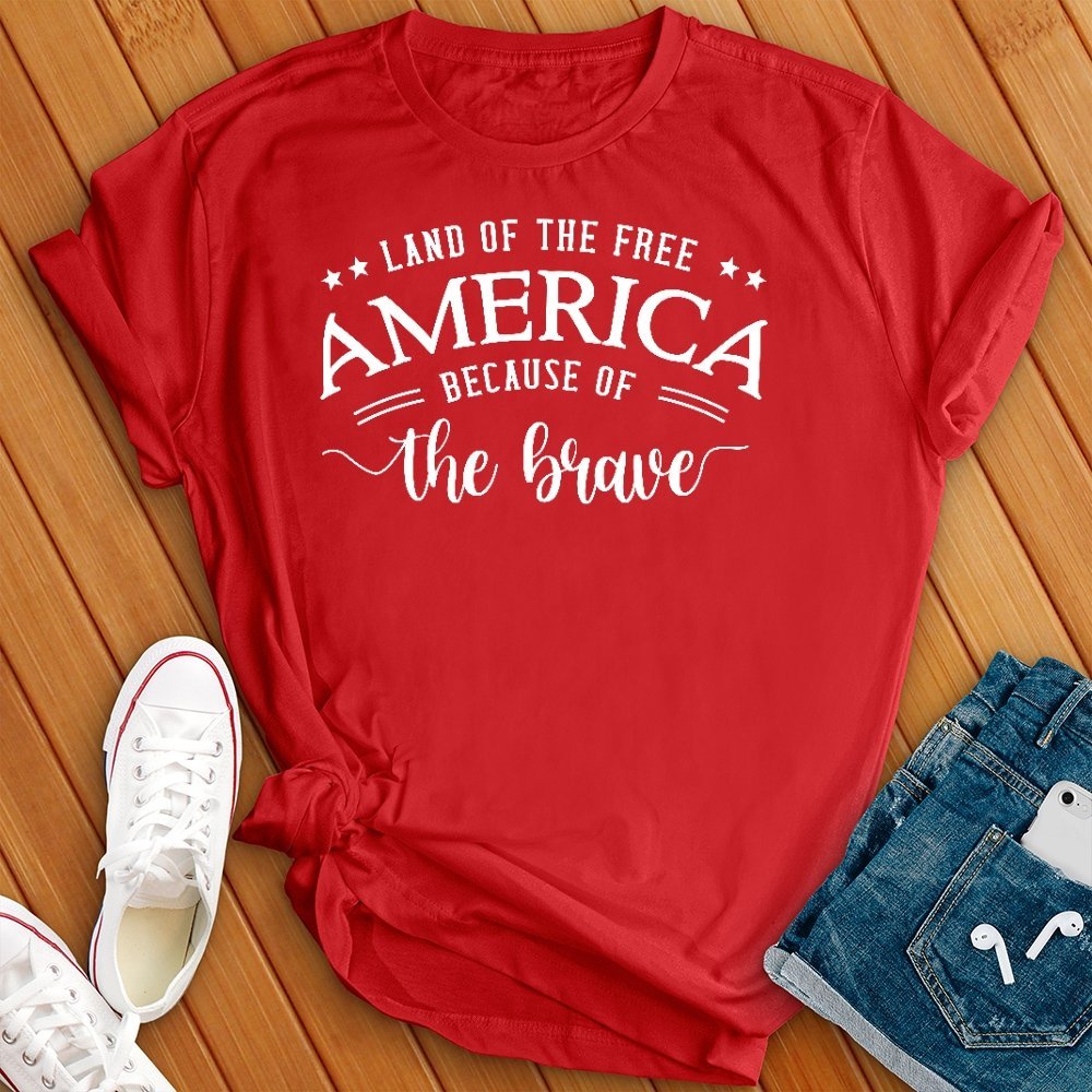 Land of the Free Because of the Brave Tee - Love Tees