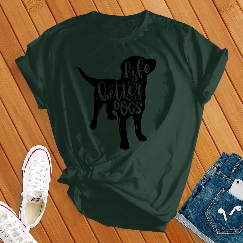 Life Is Better With Dogs Tee - Love Tees