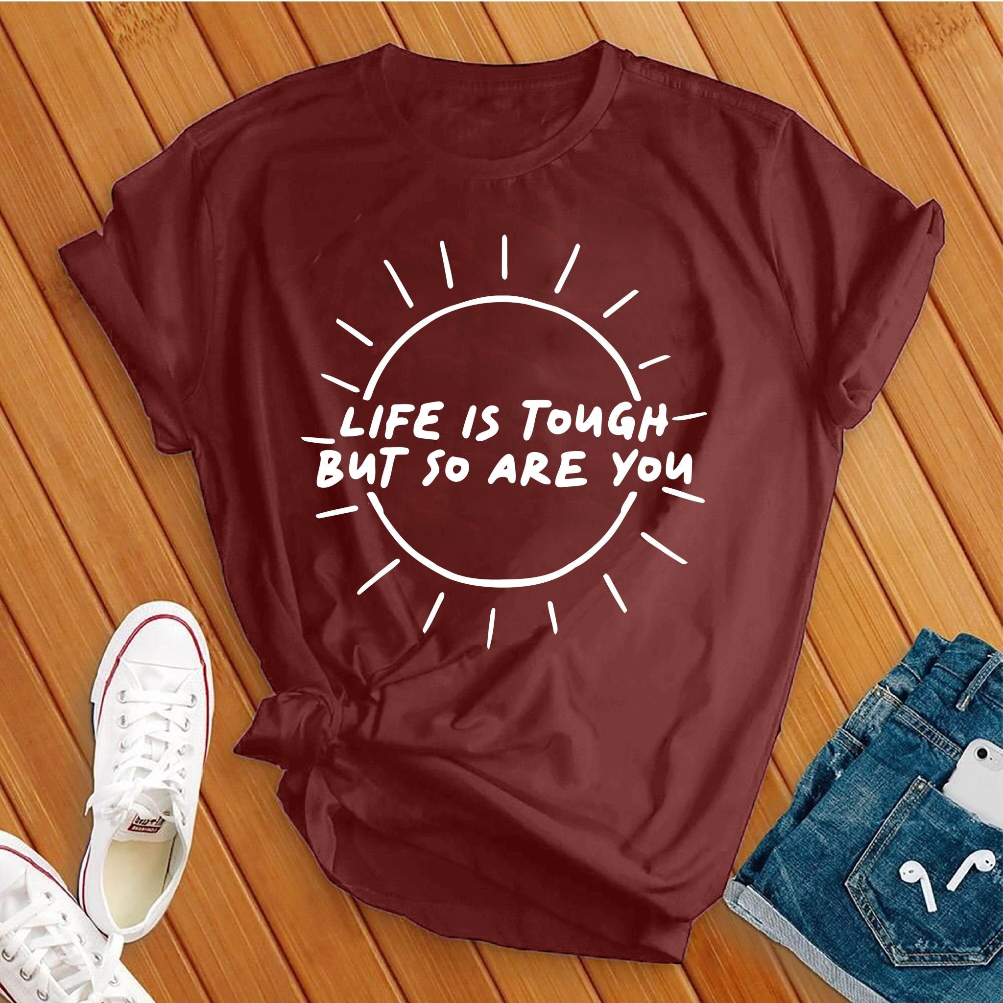 Life Is Tough, So Are You Tee - Love Tees