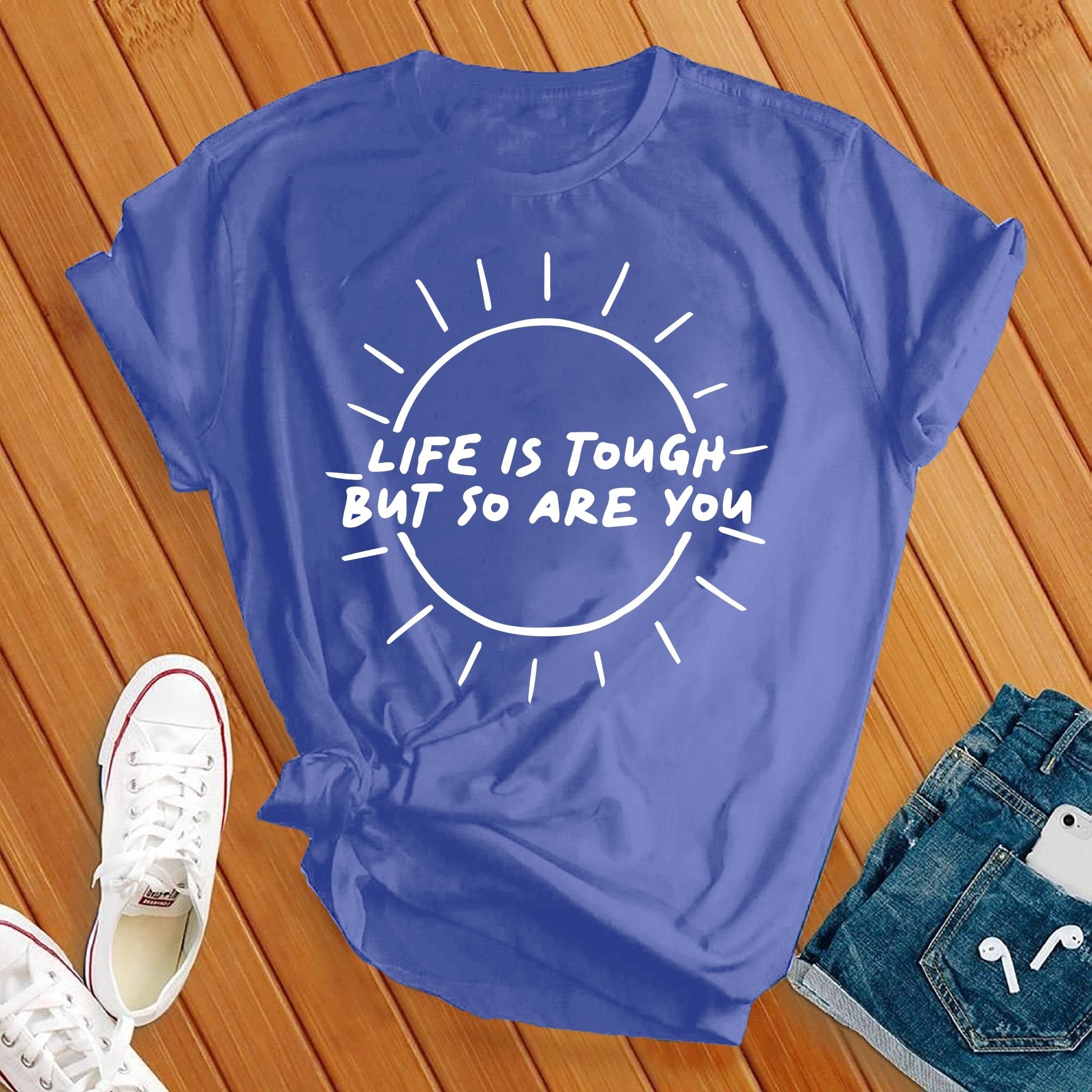 Life Is Tough, So Are You Tee - Love Tees