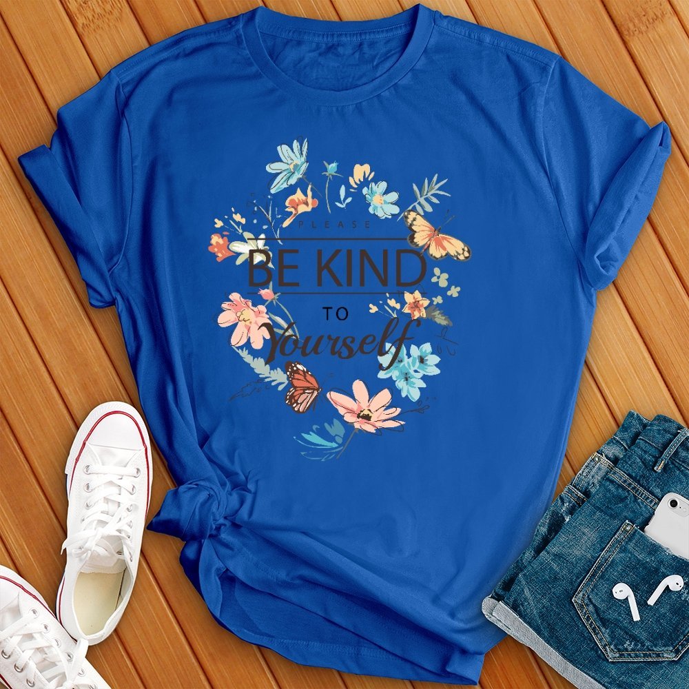 Please Be Kind to Yourself T- Shirt - Love Tees