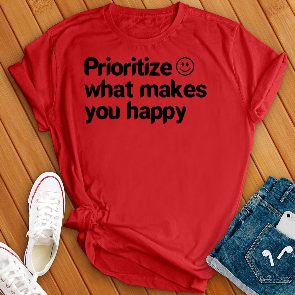 Prioritize What Makes You Happy Tee - Love Tees