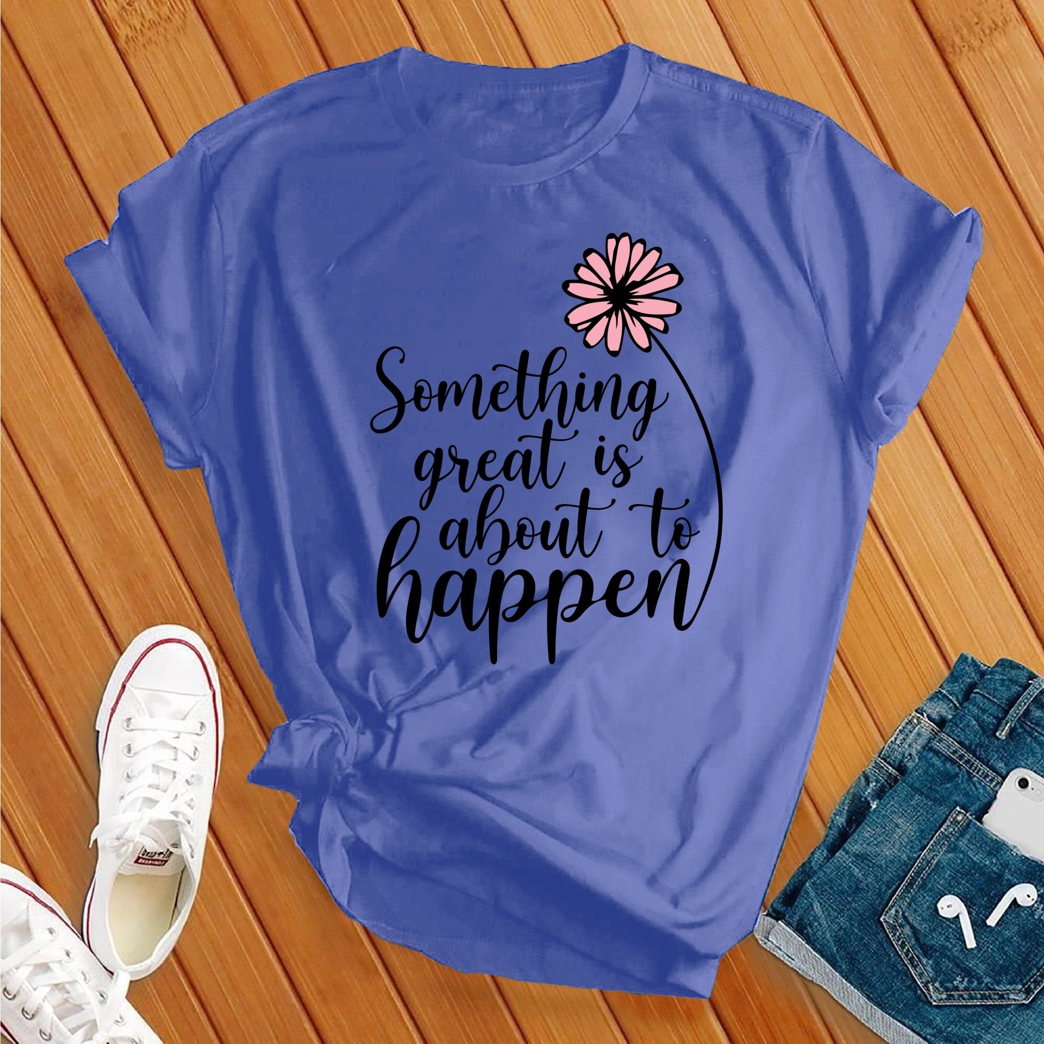 Something Great is About to Happen Tee - Love Tees