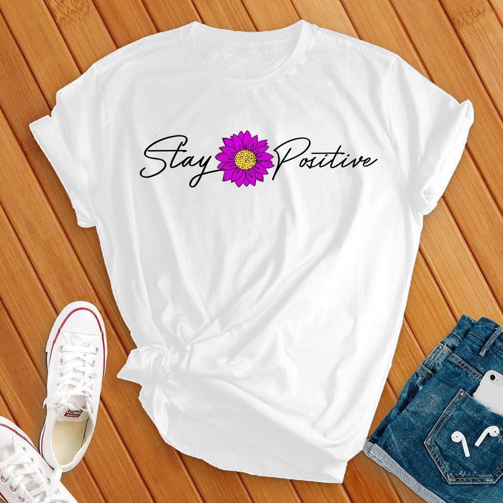 Stay Positive T-Shirt - Love Tees