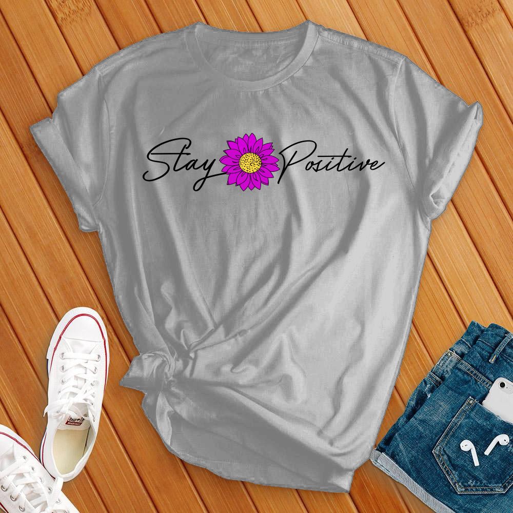 Stay Positive T-Shirt - Love Tees