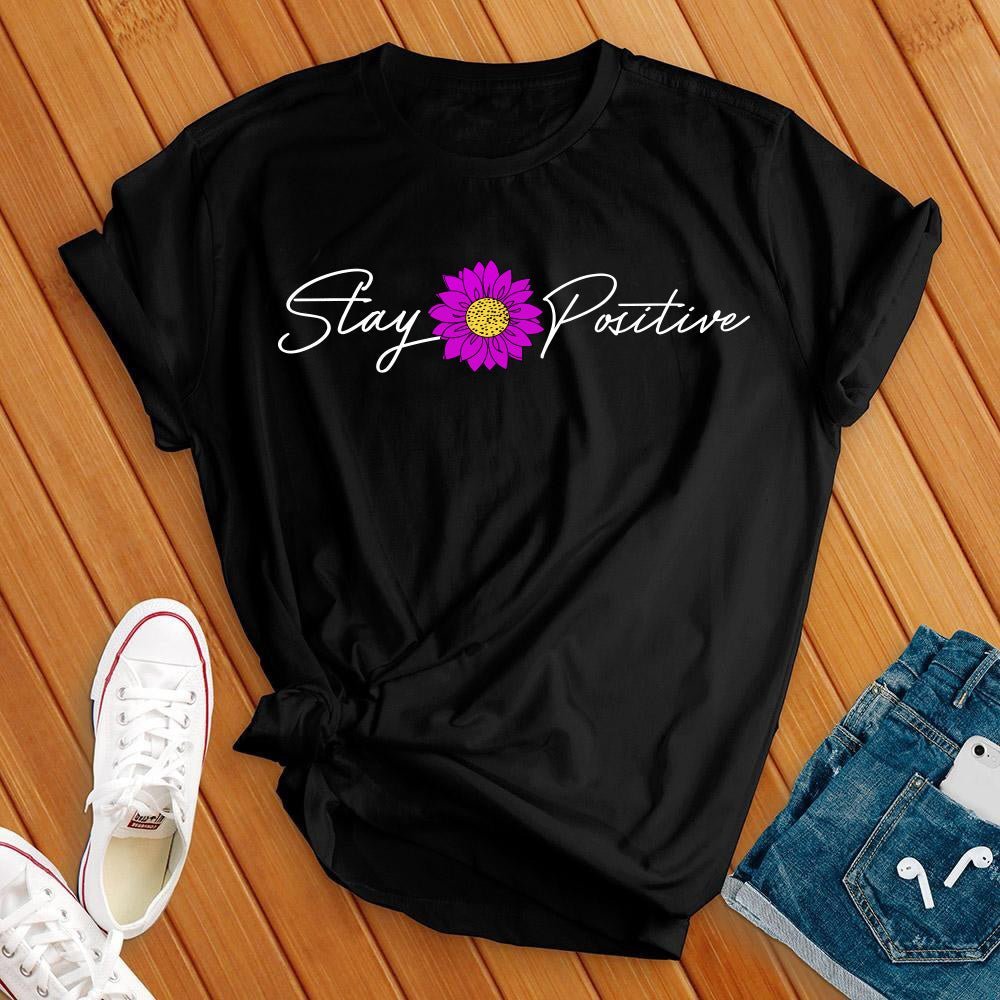 Stay Positive T-Shirt - Love Tees