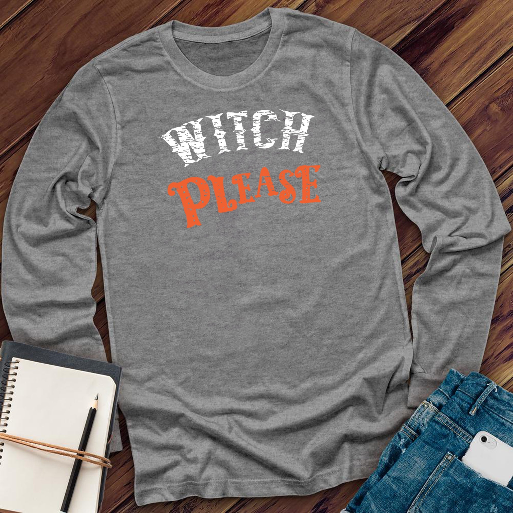 Witch Please Long Sleeve - Love Tees