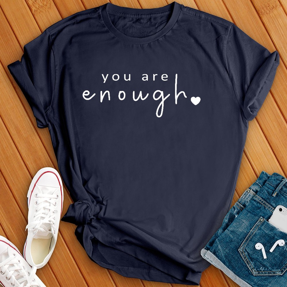 You Are Enough Tee - Love Tees