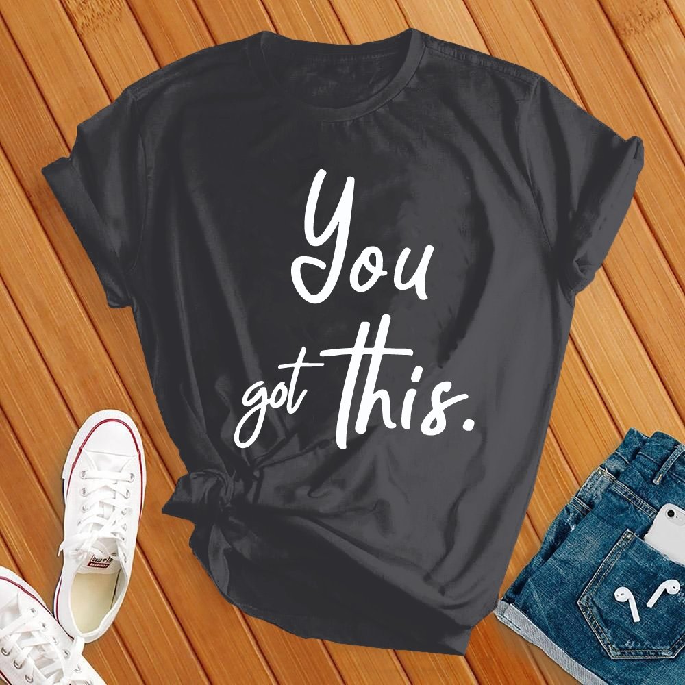 You Got This Tee - Love Tees