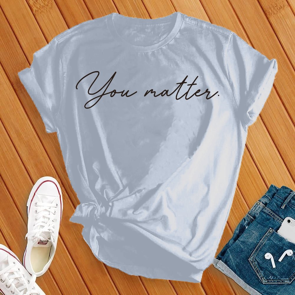 You Matter Tee - Love Tees